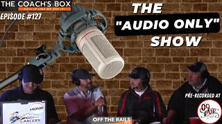 The “Audio Only” Show | The Coach’s Box | Episode 127