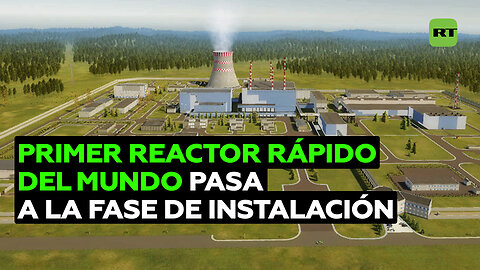 Comienza la instalación del primer reactor rápido de nueva generación con plomo del mundo