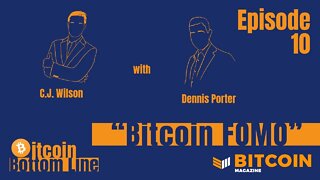 Bitcoin FOMO with Dennis Porter - Bitcoin Bottom Line Episode 10