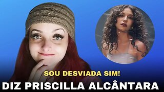 ‘Sou sim desviada’, diz Priscilla Alcantara ao se queixar de críticas