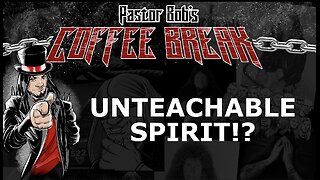 UNTEACHABLE SPIRIT!? / Pastor Bob's Coffee Break