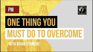 One Thing You Must Do To Overcome