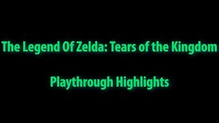 Tears of the Kingdom Play Through Highlights: 1