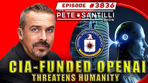 CIA-FUNDED OPEN AI ADVANCEMENT THREATENS HUMANITY [PETE SANTILLI SHOW #3836 11.27.23@8AM]