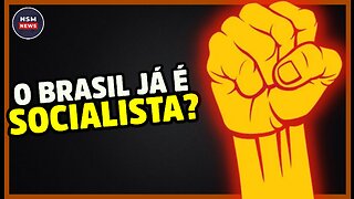 O Brasil Já Se Tornou um País Socialista?