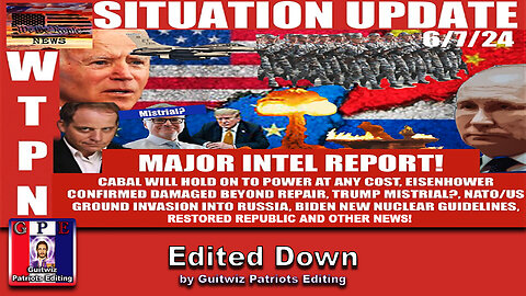 WTPN SITUATION UPDATE 6/8/24 MAJOR INTEL REPORT - Edited Down