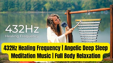 432Hz Healing Frequency ｜ Angelic Deep Sleep Meditation Music ｜ Full Body Relaxation