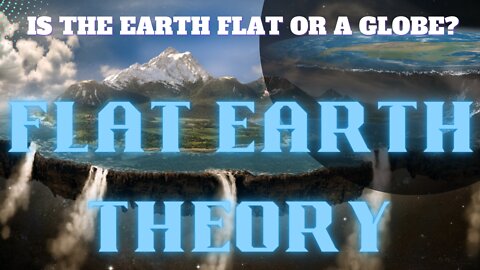 Flat Earth Theory - Is the Earth Flat