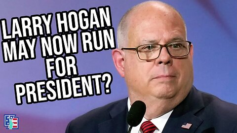Larry Hogan May Now Run For President?