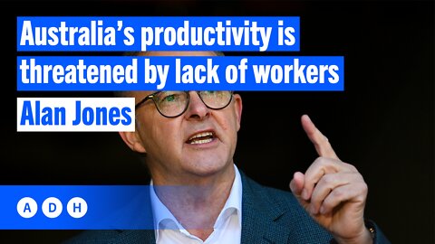 Australia’s productivity is threatened by lack of workers | Alan Jones