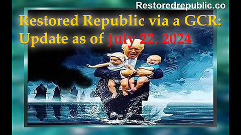 Restored Republic via a GCR Update as of July 22, 2024