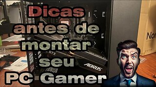 Dica antes de montar seu computador: Veja esse vídeo!