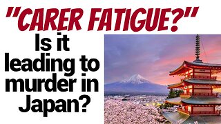 That's right... Carer fatigue in Japan, murder?