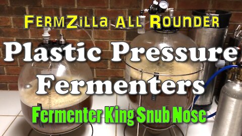 Plastic Pressure Fermentation: Fermenter King Snub Nose and FermZilla All Rounder