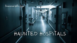 Haunted Hospitals.