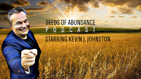 Kevin J Johnston Guest Appearance of The SEEDS of ABUNDANCE PODCAST