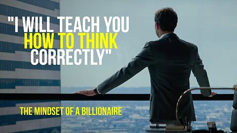 The Mindset of a Billionaire - Learn How To Think Correctly
