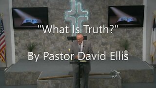 "What Is Truth?" By Pastor David Ellis