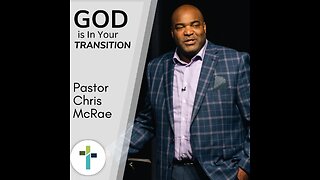 Faith, Courage, and Change: Navigating Life’s Transitions | Pastor Chris McRae