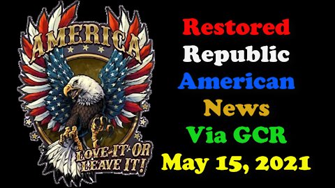 Restored Republic American News Via GCR May 15, 2021