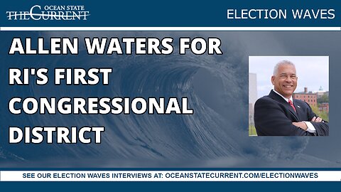 Allen Waters for Rhode Island's First Congressional District #ElectionWaves – August 15, 2023
