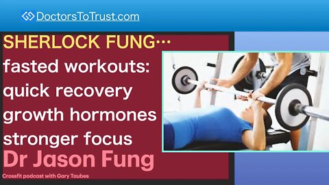 JASON FUNG 6 | SHERLOCK FUNG…fasted workouts: quick recovery; growth hormones; stronger focus