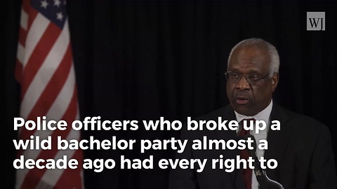 After Police Were Sued For Breaking Up Illegal ‘Bachelor Party,’ Justice Clarence Thomas Has The Final Word