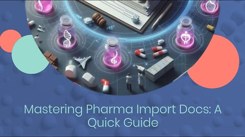 Demystifying Customs Import Documentation: A Guide for Pharmaceutical Imports