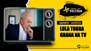 JF: LULA DOBRA GASTOS COM PUBLICIDADE E QUER CRIAR OUTRA TV