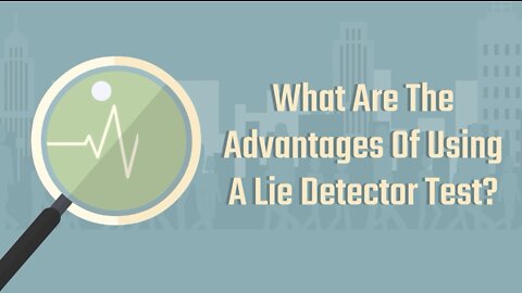 What Are The Advantages Of Using A Lie Detector Test?