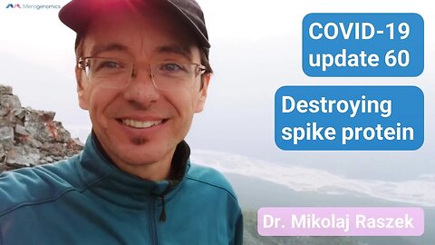 Destroying spike protein! - COVID-19 update 60