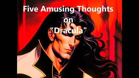 Five Amusing Thoughts on "Dracula"