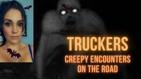 Creepy Encounters From Long- Haul Truckers