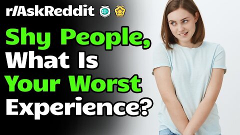 r/AskReddit [ SHY PEOPLE, WHAT IS YOUR WORST EXPERIENCE ? ] Reddit Top Posts| Reddit Stories