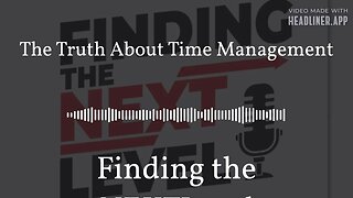 The Truth About Time Management | Finding the NEXTLevel