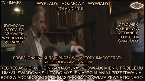 REGRESJA WIEKU I REINKARNACYJNA W UŚWIADOMIENU PROBLEMU. UMYSŁ ŚWIADOMY SŁUŻY DO MYŚLENIA,DZIAŁANIA I PRZETRWANIA. PODŚWIADOMOŚC KODUJE NASZE OBRAZY ŚWIATA ZEWNĘTRZNEGO/TV IMAGO 2015