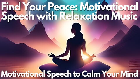 Relaxation Music, Meditation Music, Motivational Speech to Calm Your Mind #relaxing #motivation