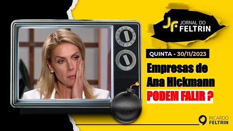 JF: GRUPO DE ANA HICKMANN PODE FALIR?