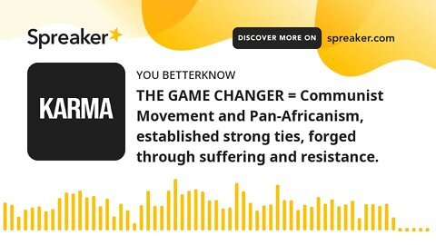 THE GAME CHANGER = Communist Movement and Pan-Africanism, established strong ties, forged through su