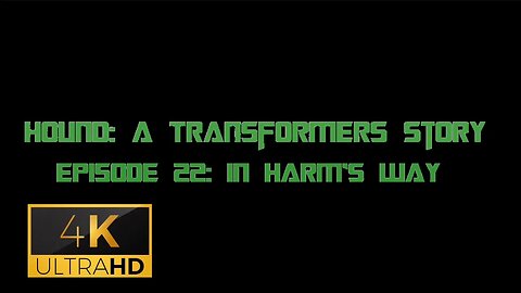 Hound: A Transformers Story Episode 22: In Harm’s Way