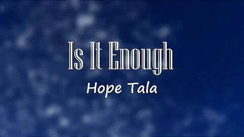 Hope Tala - Hope Tala Is It Enough (Lyrics) 🎵