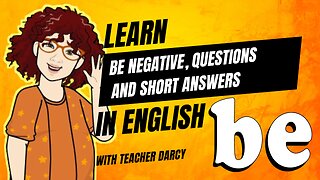 Verb Be: negative, questions and short answers