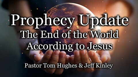 Prophecy Update: The End of The World According to Jesus