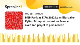 BNP Paribas FIFA 2022 Le milliardaire Kylian Mbappé revient en France avec son projet le plus récent