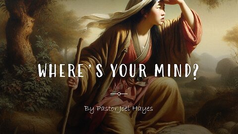 Where's Your Mind? | Pastor Joel Hayes