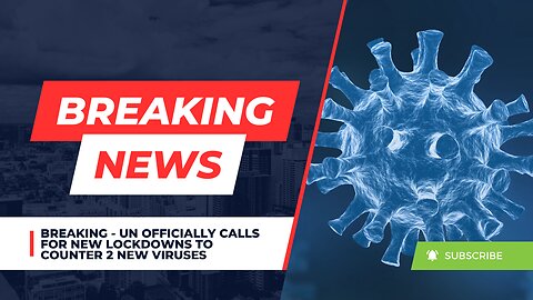 Breaking - UN Officially Calls for New Lockdowns To Counter 2 New Viruses