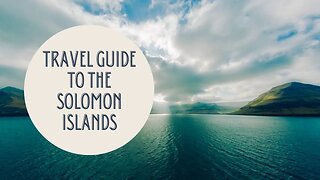 Exploring Paradise: A Comprehensive Travel Guide to the Solomon Islands