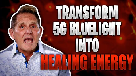 Transform 5G Bluelight Poisoning Into Healing Energy