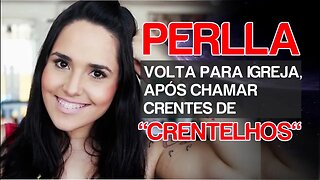 APÓS CHAMAR EVANGÉLICOS DE "CRENTELHOS" E DESVIAR, PERLLA VOLTA PARA IGREJA E COMEMORA O RETORNO