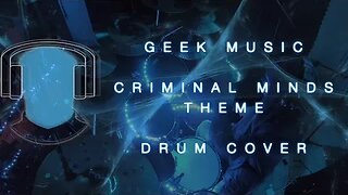 S17 Geek Music Criminal Minds Theme Drum Cover